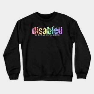 Disabled Is Not A Dirty Word Crewneck Sweatshirt